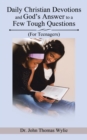 Daily Christian Devotions and God'S Answer to a Few Tough Questions : (For Teenagers) - eBook