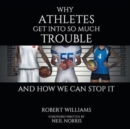 Why Athletes Get Into So Much Trouble and How We Can Stop It - Book