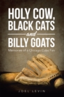 Holy Cow, Black Cats and Billy Goats : Memories of a Chicago Cubs Fan - eBook