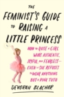 Feminist's Guide to Raising a Little Princess - eBook