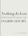 Nothing Is Lost : Selected Essays - Book