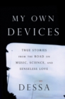 My Own Devices : True Stories from the Road on Music, Science and Senseless Love - Book