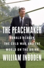 The Peacemaker : Ronald Reagan in the White House and the World - Book