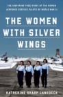 Women with Silver Wings : The Untold Story of the Women Airforce Service Pilots of World War II - Book