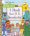 I Think That It Is Wonderful : Sesame Street - Book
