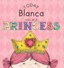 Today Blanca Will Be a Princess - Book