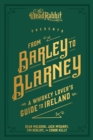 From Barley to Blarney : A Whiskey Lover's Guide to Ireland - eBook