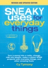 Sneaky Uses for Everyday Things, Revised Edition : Turn a penny into a radio, change milk into plastic, make a dozen STEM projects with everyday things, and other amazing feats - Book