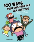 100 Ways Your Two-Year-Old Can Hurt You : Comics to Ease the Stress of Parenting - Book