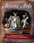 Arcane Arts : The Dungeoneer's Guide to Miniature Painting and Tabletop Mayhem - Book