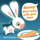 Bunny! Don't Play with Your Food - Book