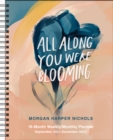All Along You Were Blooming 16-Month 2021-2022 Monthly/Weekly Planner Calendar - Book