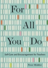 For All You Do : Self-Care and Encouragement for Teachers - Book