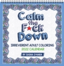 Calm the F*ck Down 2022 Coloring Wall Calendar : Irreverent Adult Coloring - Book