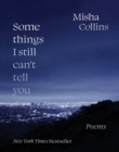 Some Things I Still Can't Tell You : Poems - Book