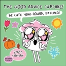 The Good Advice Cupcake 2023 Wall Calendar : Be Cute Year-Round, B*tches! - Book
