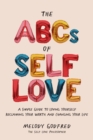 The ABCs of Self Love : A Simple Guide to Loving Yourself, Reclaiming Your Worth, and Changing Your Life - eBook