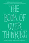 The Book of Overthinking : How to Stop the Cycle of Worry - eBook
