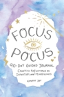 Focus Pocus 90-Day Guided Journal : Creative Reflections for Intention and Mindfulness - Book