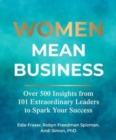 Women Mean Business : Over 500 Insights from Extraordinary Leaders to Spark Your Success - Book