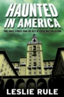 Haunted in America : True Ghost Stories From The Best of Leslie Rule Collection - eBook