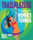 Trailblazers : The Unmatched Story of Women's Tennis - eBook