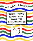 Worry Lines : You're Doing Really Well Given the Circumstances - Book