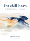 I'm Still Here : A Dog's Purpose Forever - Book