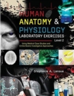 Human Anatomy & Physiology Laboratory Exercises Level 2: Using Medical Case Studies and Crime-Scene Investigative Approaches - Book