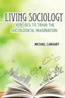 Living Sociology : Exercises to Train the Sociological Imagination - Book