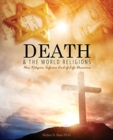 Death and the World Religions : How Religion Informs End-of-Life Decisions - Book