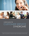 Overcoming the Customer Service Syndrome: How to Achieve AND Sustain High Customer Satisfaction - Book