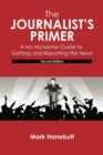 The Journalist's Primer: A No-Nonsense Guide to Getting and Reporting the News - Book