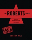 The Roberts Papers : A Tale of Research, Revision, and Espionage - Book