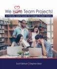 We Hate Team Projects! A Friendly, Useful Guide for College Student Teams - Book