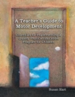 A Teacher's Guide to Motor Development: Essential for - Book