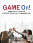 GAME On! A Practical Guide for Winning Workplace Conversations - Book