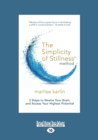 The Simplicity of Stillness Method : 3 Steps to Rewire Your Brain, and Access Your Highest Potential - Book