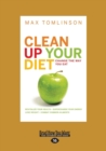 Clean Up Your Diet : Change the Way You Eat - Book