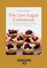 The Low-Sugar Cookbook : Delicious and Nutritious Recipes to Lose Weight, Boost Energy and Fight Fatigue - Book