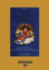 Your Guardian Angel : How to Connect, Communicate and Heal with Your Own Divine Companion - Book