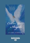 Call on your Angels : How to Release Angelic Blessing into Your Life - Book
