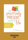 The Positively Present Guide to Life - Book