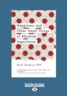 Happiness and Other Small Things of Absolute Importance - Book