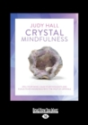 Crystal Mindfulness : Still Your Mind, Calm Your Thoughts and Focus Your Awareness with the Help of Crystals - Book
