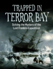 Trapped In Terror Bay : Solving the Mystery of the Lost Franklin Expedition - Book