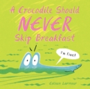 A Crocodile Should Never Skip Breakfast - Book