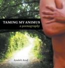 Taming My Animus : A Poemography - Book