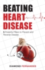 Beating Heart Disease : 5 Powerful Pillars to Prevent and Reverse Heart Disease - Book