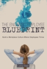 The Engaged Employee Blueprint : Build a Workplace Culture Where Employees Thrive - Book